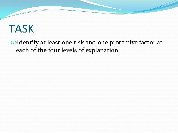 TASK Identify at least one risk and one protective factor at each of the