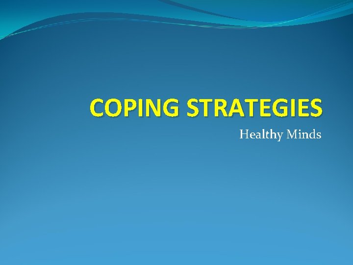 COPING STRATEGIES Healthy Minds 