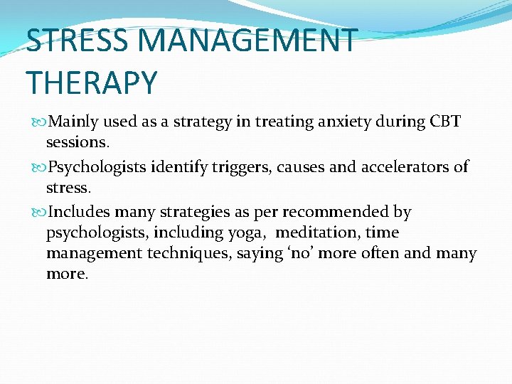 STRESS MANAGEMENT THERAPY Mainly used as a strategy in treating anxiety during CBT sessions.