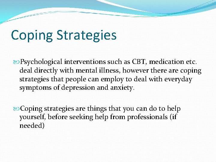 Coping Strategies Psychological interventions such as CBT, medication etc. deal directly with mental illness,