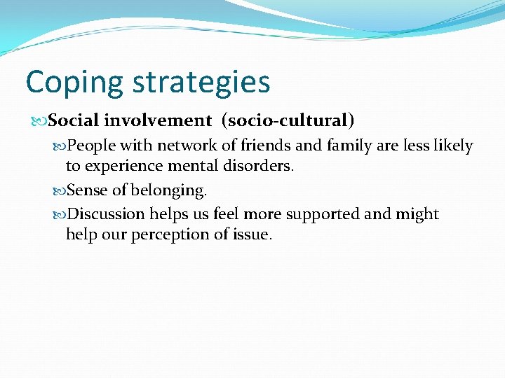 Coping strategies Social involvement (socio-cultural) People with network of friends and family are less