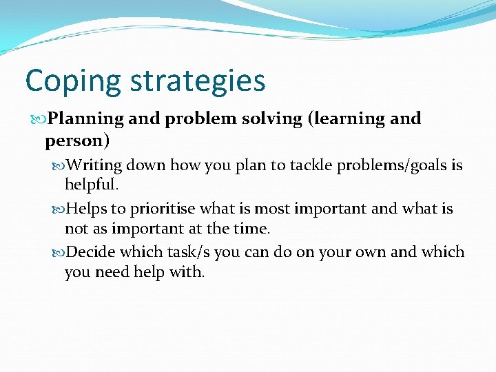 Coping strategies Planning and problem solving (learning and person) Writing down how you plan