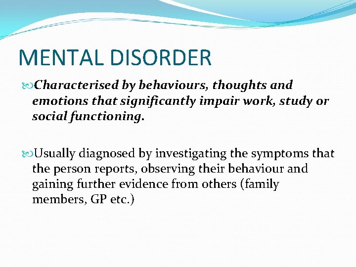 MENTAL DISORDER Characterised by behaviours, thoughts and emotions that significantly impair work, study or
