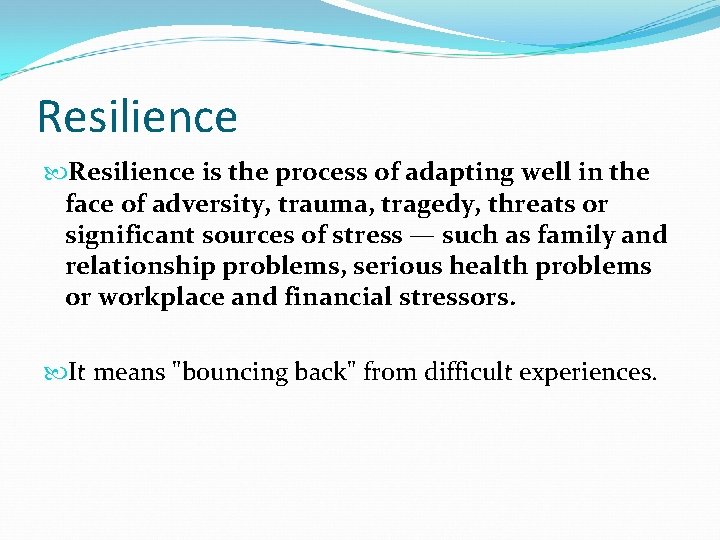 Resilience is the process of adapting well in the face of adversity, trauma, tragedy,