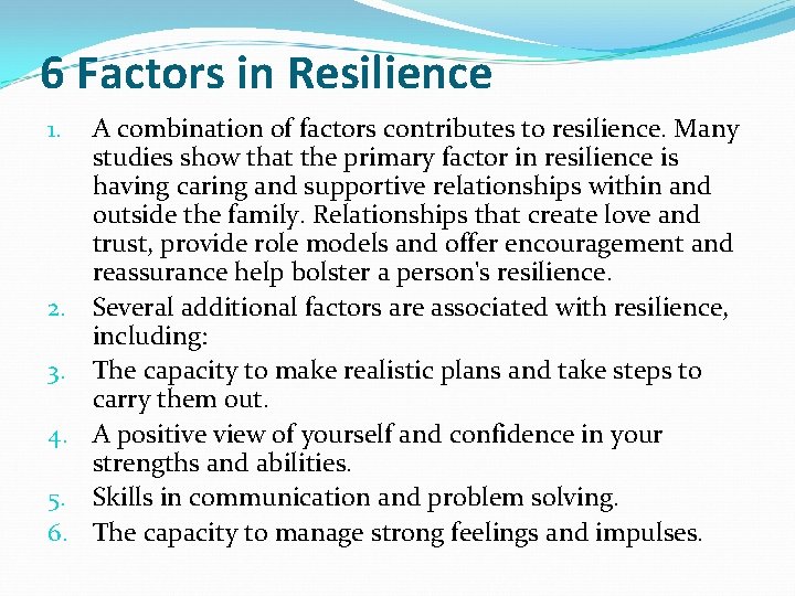 6 Factors in Resilience 1. 2. 3. 4. 5. 6. A combination of factors