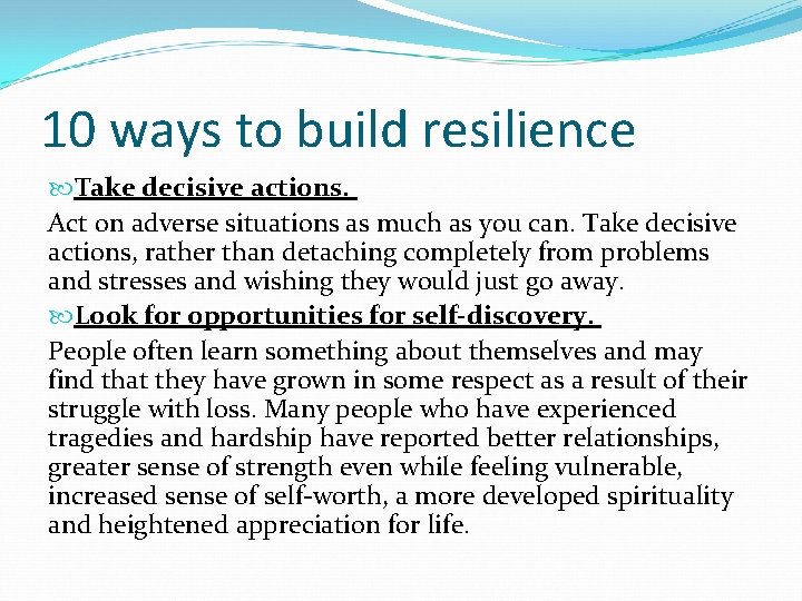 10 ways to build resilience Take decisive actions. Act on adverse situations as much