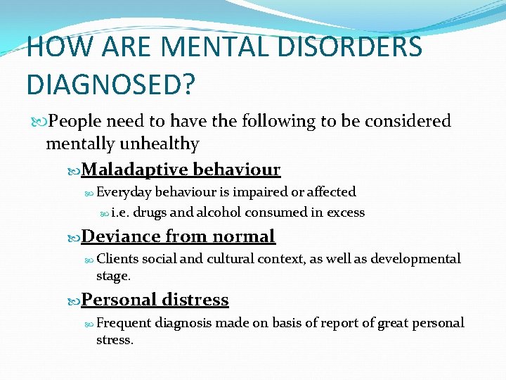 HOW ARE MENTAL DISORDERS DIAGNOSED? People need to have the following to be considered