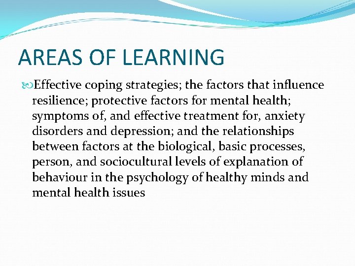 AREAS OF LEARNING Effective coping strategies; the factors that influence resilience; protective factors for