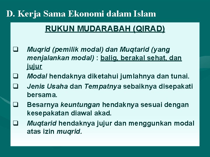 D. Kerja Sama Ekonomi dalam Islam RUKUN MUDARABAH (QIRAD) q q q Muqrid (pemilik