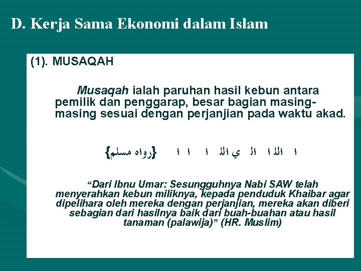 D. Kerja Sama Ekonomi dalam Islam (1). MUSAQAH Musaqah ialah paruhan hasil kebun antara