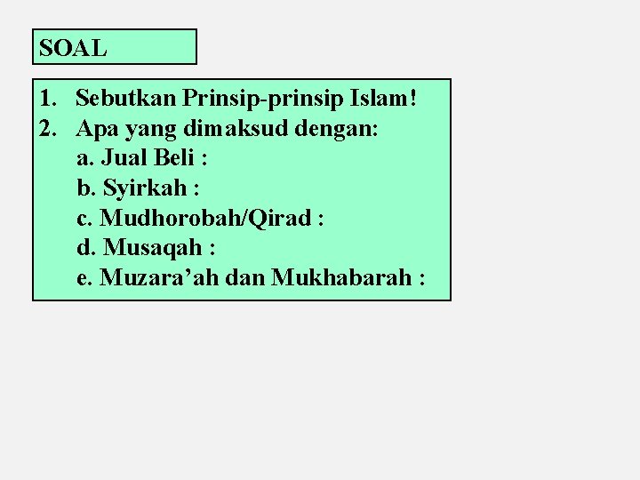 SOAL 1. Sebutkan Prinsip-prinsip Islam! 2. Apa yang dimaksud dengan: a. Jual Beli :