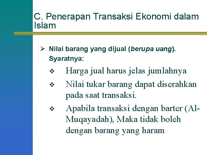 C. Penerapan Transaksi Ekonomi dalam Islam Ø Nilai barang yang dijual (berupa uang). Syaratnya: