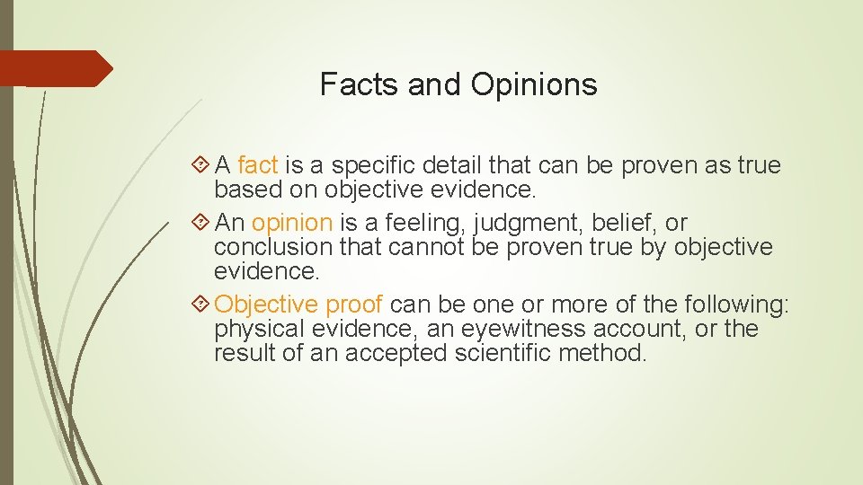 Facts and Opinions A fact is a specific detail that can be proven as