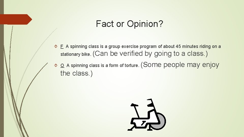 Fact or Opinion? F A spinning class is a group exercise program of about