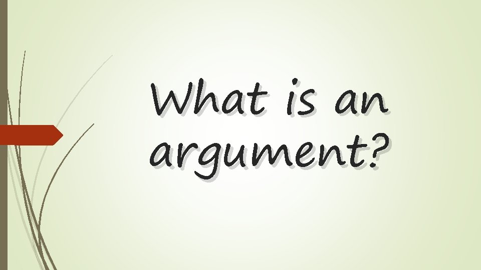 What is an argument? 