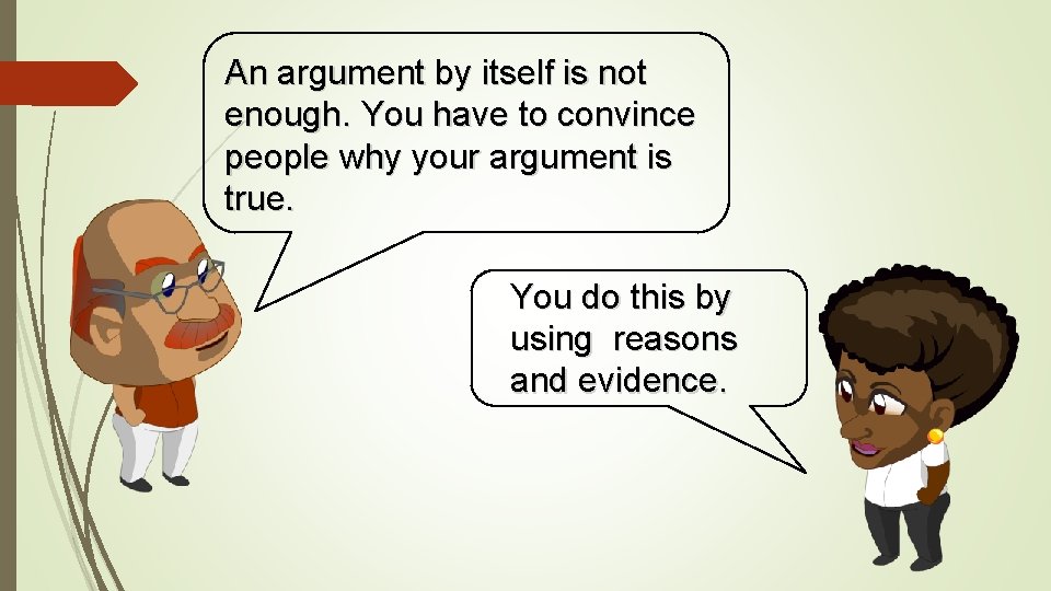 An argument by itself is not enough. You have to convince people why your