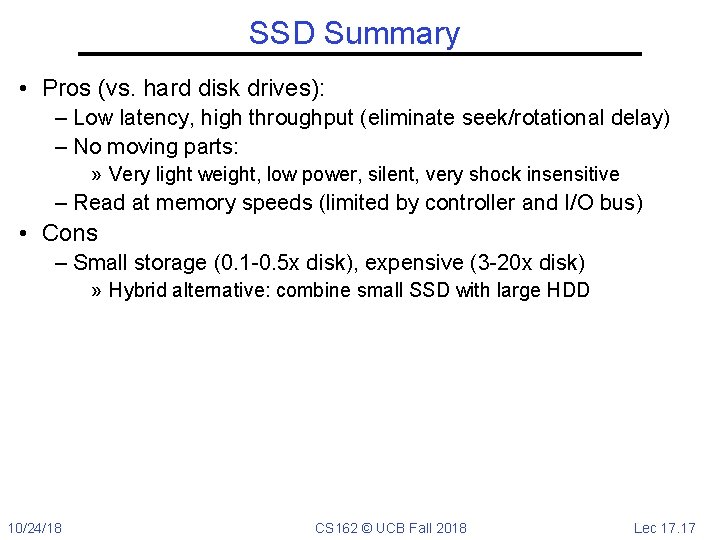 SSD Summary • Pros (vs. hard disk drives): – Low latency, high throughput (eliminate