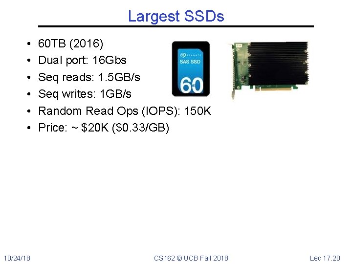 Largest SSDs • • • 10/24/18 60 TB (2016) Dual port: 16 Gbs Seq