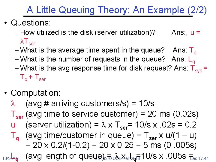 A Little Queuing Theory: An Example (2/2) • Questions: – How utilized is the