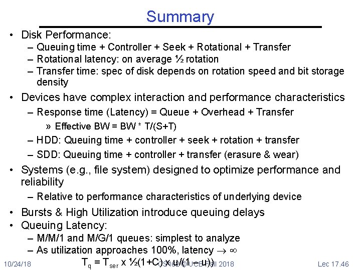 Summary • Disk Performance: – Queuing time + Controller + Seek + Rotational +