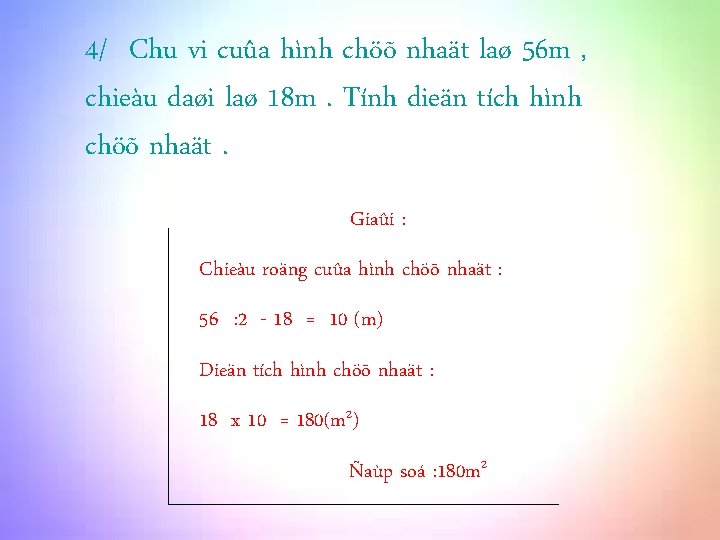 4/ Chu vi cuûa hình chöõ nhaät laø 56 m , chieàu daøi laø