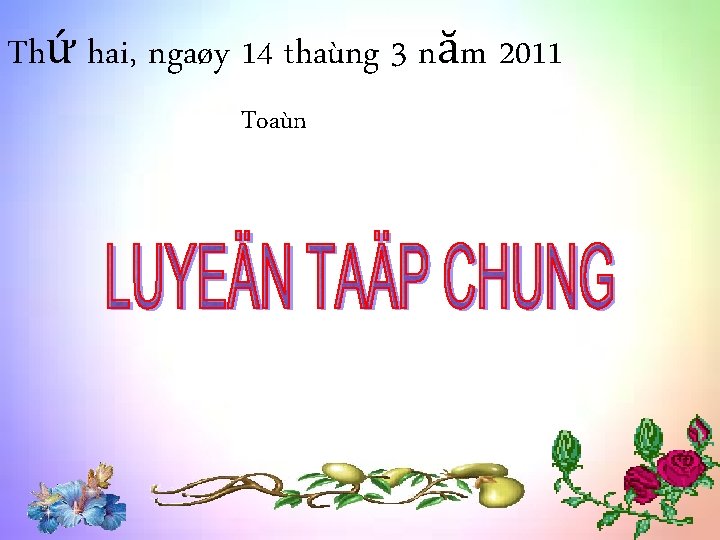 1/ Đung ghi Đ, sai ghi S Thứ hai, ngaøy 14 thaùng 3 năm