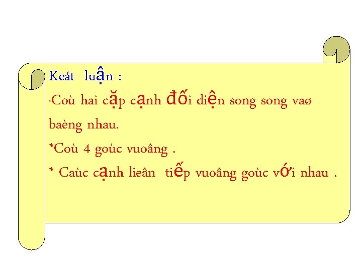 Keát luận : *Coù hai cặp cạnh đối diện song vaø baèng nhau. *Coù