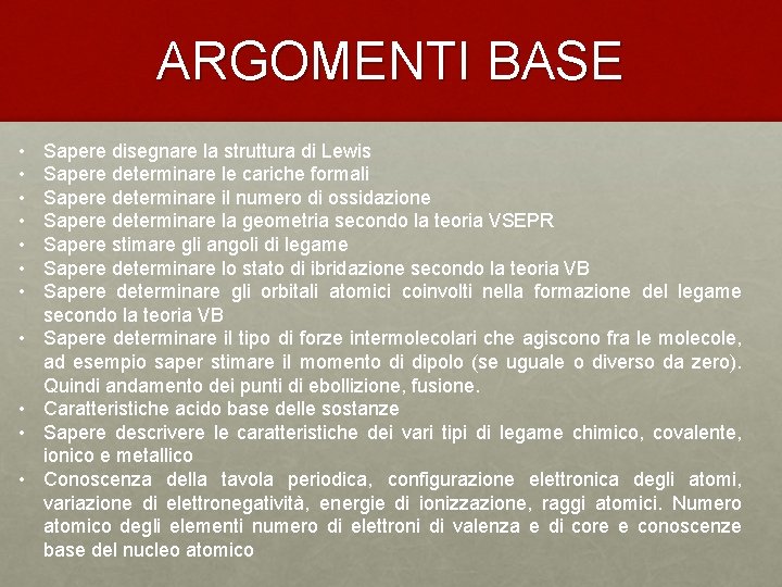 ARGOMENTI BASE • • • Sapere disegnare la struttura di Lewis Sapere determinare le