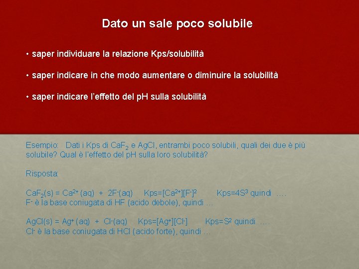 Dato un sale poco solubile • saper individuare la relazione Kps/solubilità • saper indicare