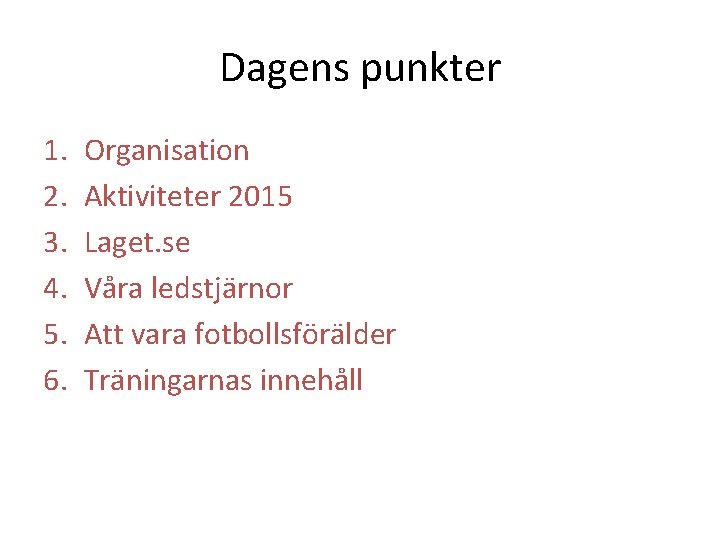Dagens punkter 1. 2. 3. 4. 5. 6. Organisation Aktiviteter 2015 Laget. se Våra