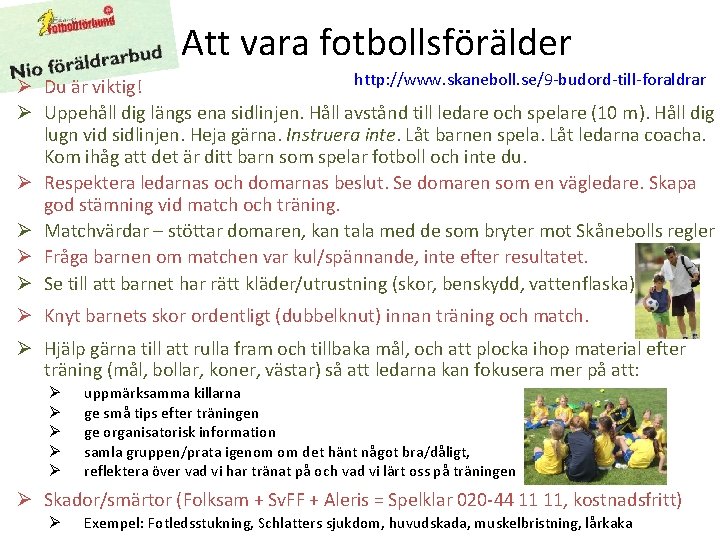Att vara fotbollsförälder http: //www. skaneboll. se/9 -budord-till-foraldrar Ø Du är viktig! Ø Uppehåll