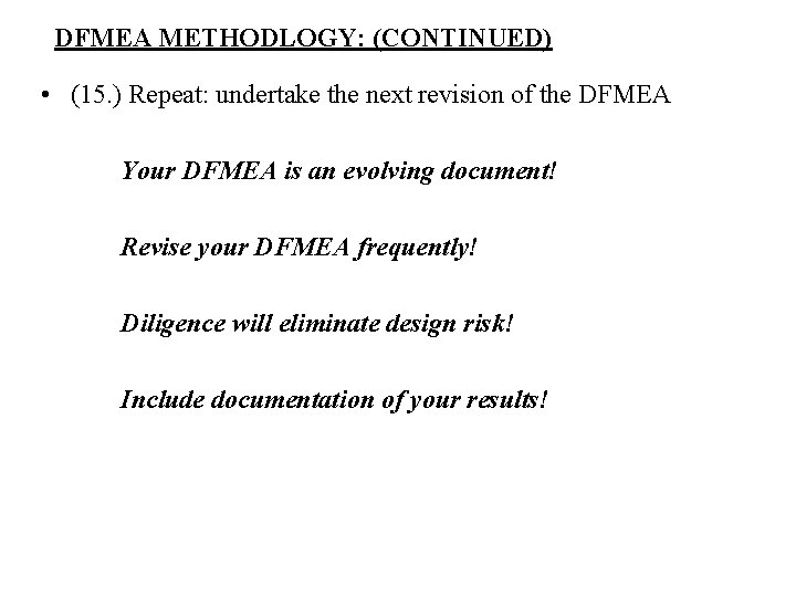 DFMEA METHODLOGY: (CONTINUED) • (15. ) Repeat: undertake the next revision of the DFMEA