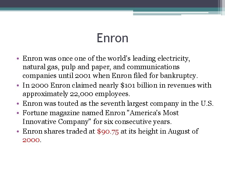 Enron • Enron was once one of the world’s leading electricity, natural gas, pulp