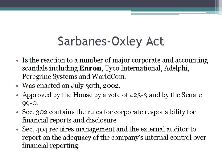 Sarbanes-Oxley Act • Is the reaction to a number of major corporate and accounting