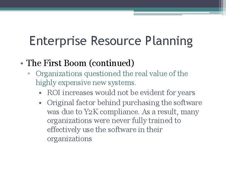 Enterprise Resource Planning • The First Boom (continued) ▫ Organizations questioned the real value