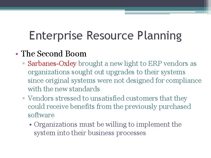 Enterprise Resource Planning • The Second Boom ▫ Sarbanes-Oxley brought a new light to
