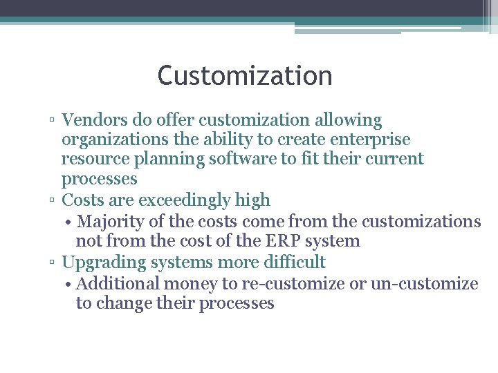 Customization ▫ Vendors do offer customization allowing organizations the ability to create enterprise resource