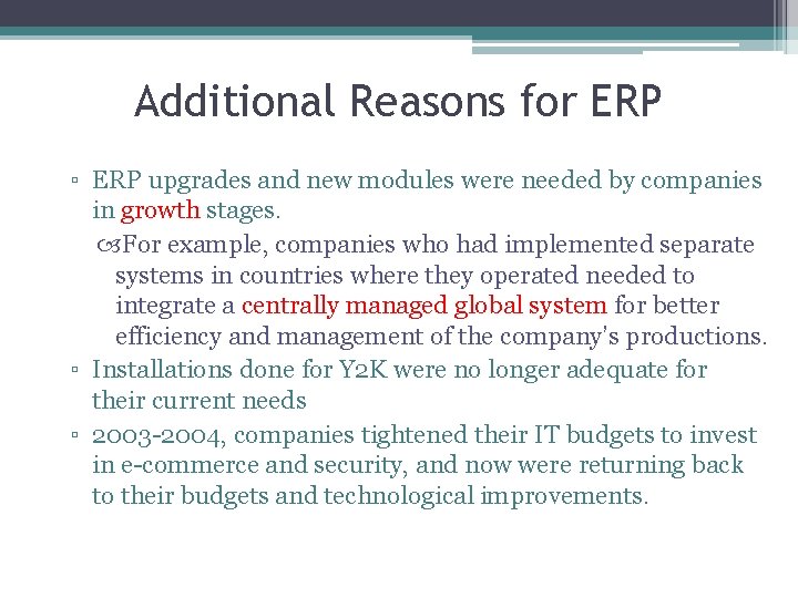 Additional Reasons for ERP ▫ ERP upgrades and new modules were needed by companies
