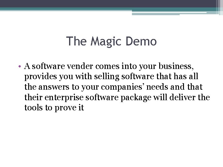 The Magic Demo • A software vender comes into your business, provides you with