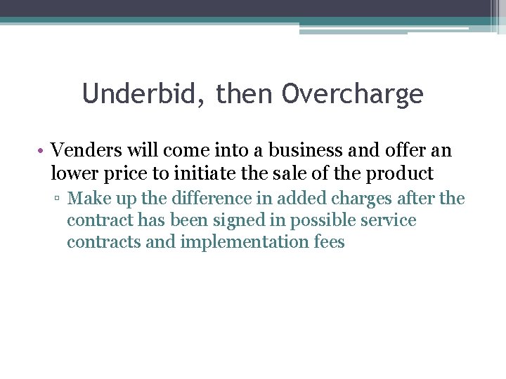 Underbid, then Overcharge • Venders will come into a business and offer an lower