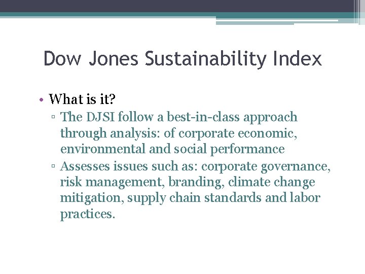 Dow Jones Sustainability Index • What is it? ▫ The DJSI follow a best-in-class