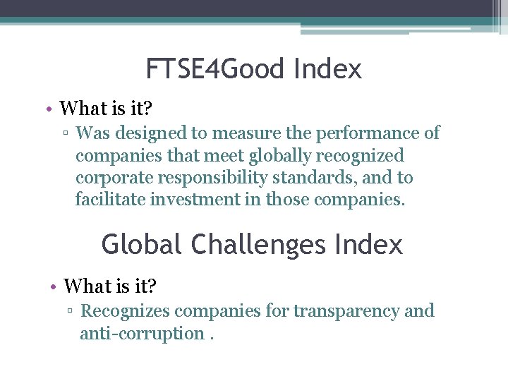 FTSE 4 Good Index • What is it? ▫ Was designed to measure the