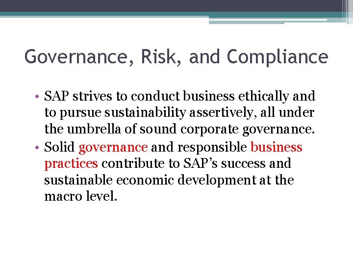 Governance, Risk, and Compliance • SAP strives to conduct business ethically and to pursue