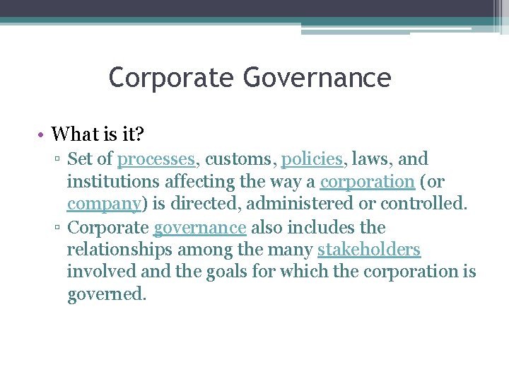 Corporate Governance • What is it? ▫ Set of processes, customs, policies, laws, and