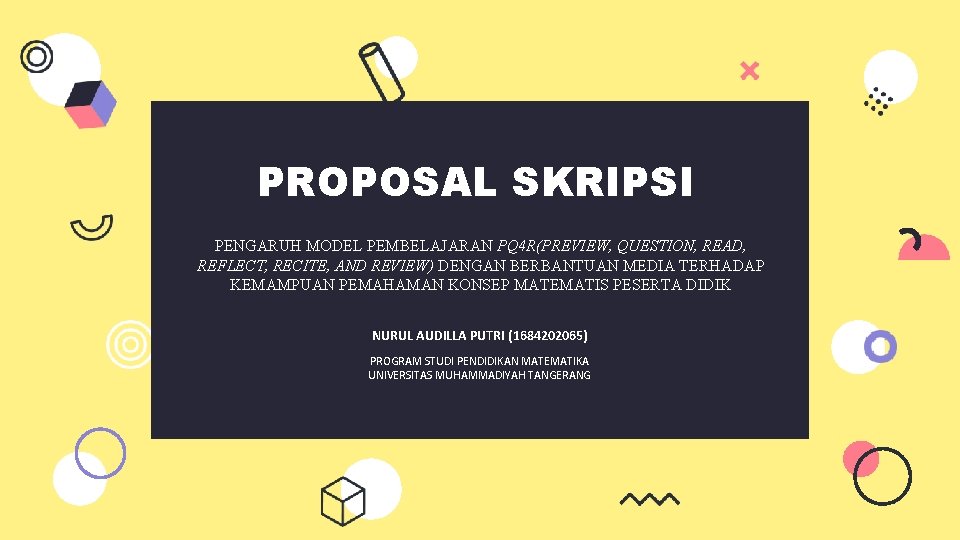 PROPOSAL SKRIPSI PENGARUH MODEL PEMBELAJARAN PQ 4 R(PREVIEW, QUESTION, READ, REFLECT, RECITE, AND REVIEW)