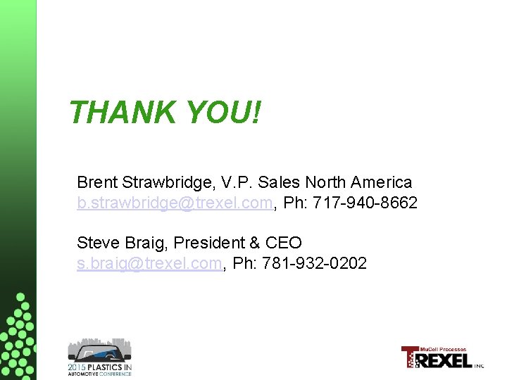 THANK YOU! Brent Strawbridge, V. P. Sales North America b. strawbridge@trexel. com, Ph: 717