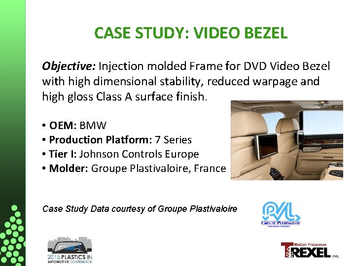 CASE STUDY: VIDEO BEZEL Objective: Injection molded Frame for DVD Video Bezel with high