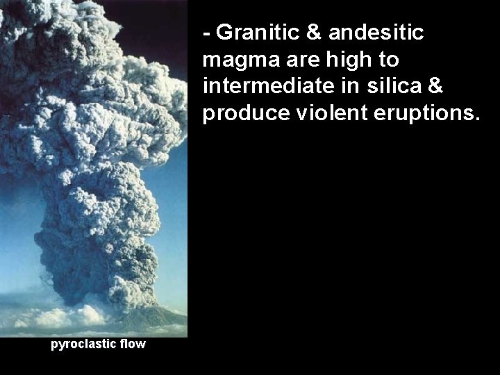 - Granitic & andesitic magma are high to intermediate in silica & produce violent - Granitic & andesitic magma are high to intermediate in silica & produce violent