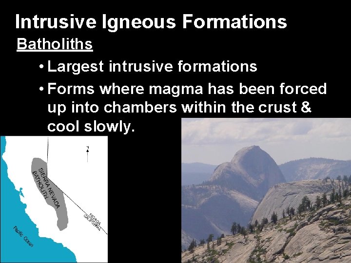 Intrusive Igneous Formations Batholiths • Largest intrusive formations • Forms where magma has been Intrusive Igneous Formations Batholiths • Largest intrusive formations • Forms where magma has been