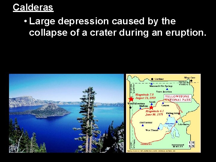 Calderas • Large depression caused by the collapse of a crater during an eruption. Calderas • Large depression caused by the collapse of a crater during an eruption.